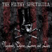 Filthy Spectacula - Vagabonds, Thieves, Lovers & Liars (2020)