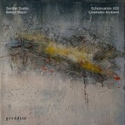 Sandor Szabo & Balazs Major - Echolocation XIII: Cinematic Ambient (2026) [Hi-Res]