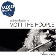 Mott The Hoople - Mojo Presents.....An Introduction to Mott The Hoople (17 Classic Songs) (2003)