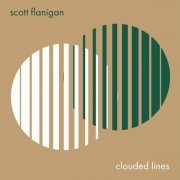 Scott Flanigan - Clouded Lines (2022)