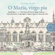 Oriel College Chapel Choir, Oxford, Craig Ogden, Grace Davidson, Tippett Quartet, Alexander Pott, David Maw - O Maria, virgo pia (2026) [Hi-Res]