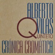 Alberto Vilas Quinteto - Crónica Cromática (2021)