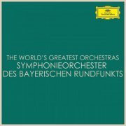 Symphonieorchester des Bayerischen Rundfunks - The World's Greatest Orchestras - Symphonieorchester des Bayerischen Rundfunks (2021)