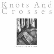 Knots And Crosses - Creatures Of Habit (1991)