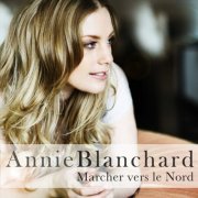 Annie Blanchard - Marcher vers le Nord (2010)
