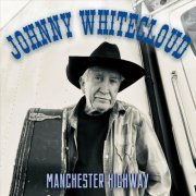 Johnny Whitecloud - Manchester Highway (2024)