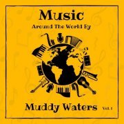 Muddy Waters - Music around the World by Muddy Waters, Vol. 1 (2023)