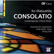 KammerChor Saarbrücken, Ivette Kiefer & Georg Grün - Ko Matsushita: Consolatio (2019) [Hi-Res]