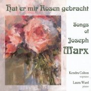 Kendra Colton & Laura Ward - Hat er mir Rosen gebracht - Songs of Joseph Marx (2020)