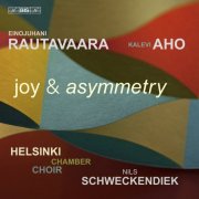 Helsinki Chamber Choir, Nils Schweckendiek - Rautavaara + Aho: Joy & Asymmetry (2024) [Hi-Res]