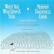 The Mormon Tabernacle Choir, Columbia Symphony Orchestra - When You Wish Upon a Star: A Tribute to Walt Disney (2011)