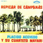 Plácido Acevedo Y Su Cuarteto Mayari - Repicar De Campanas (1964)