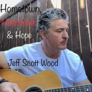 Jeff Scott Wood - Hometown, Heartbreak & Hope (re-mastered) (2023)