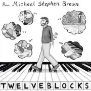 Michael Stephen Brown, Susanna Phillips, Paul Neubauer, Anne-Marie McDermott, Erin Keefe, Jerome Lowenthal, Ursula Oppens - Michael Stephen Brown: Twelve Blocks (2026) [Hi-Res]
