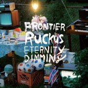 Frontier Ruckus - Eternity of Dimming (2013)