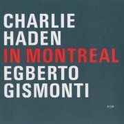 Charlie Haden, Egberto Gismonti - In Montreal (2001) 320 kbps