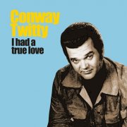 Conway Twitty - I Had a True Love (2023)