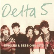 Delta 5 - Singles & Sessions 1979-81 (2006)