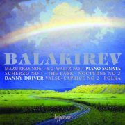 Danny Driver - Balakirev: Piano Sonata / Nocturne 2 / Mazurkas 1&2 / Waltz 4 (2011)