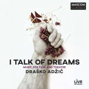 Drasko Adzic - I Talk of Dreams (Music for Film and Theatre) (2025) Hi-Res