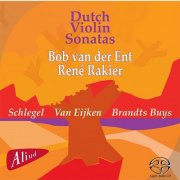 Bob van der Ent, René Rakier - Dutch Violin Sonatas (2013)