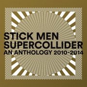 Stick Men feat. Markus Reuter, Pat Mastelotto & Tony Levin – Supercollider (2014)