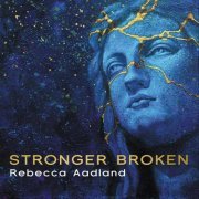 Rebecca Aadland - Stronger Broken (2022)