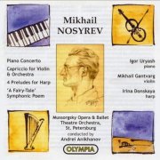 Mussorgsky Orchestra, Andrei Anikhanov - Mikhail Nosyrev: Piano Concerto / Capriccio for Violin and Orchestra 4 Preludes for Harp / 'A Fairy-Tale' Symphonic Poem (2001)