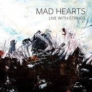 Mad Hearts - Mad Hearts Live with Strings (2019) Hi Res