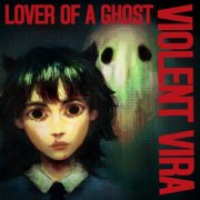 VIOLENT VIRA - Lover of a Ghost (2025)