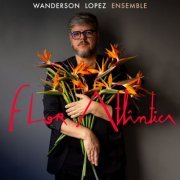 Wanderson Lopez - Wanderson Lopez Ensemble - Flor Atlântica (Ao Vivo) (2023) Hi-Res