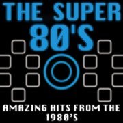 The Super 80's (Amazing Hits from the 1980's) (2014)