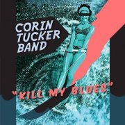 The Corin Tucker Band - Kill My Blues (2012)