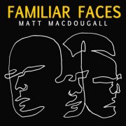 Matt MacDougall - Familiar Faces (2012)