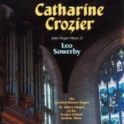 Catharine Crozier - Organ Music of Leo Sowerby (1988)