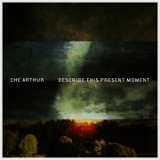 Che Arthur - Describe This Present Moment (2026)