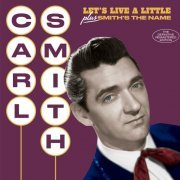 Carl Smith - Let's Live a Little + Smith's the Name (Bonus Track Version) (2017)