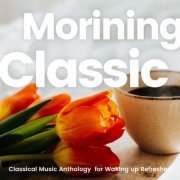 VA - Morining Classic, Classical Music Anthology for Waking up Refreshed (2021)