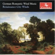 Renaissance City Winds - German Romantic Wind Music (2006)