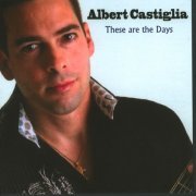 Albert Castiglia - These Are The Days (2008)