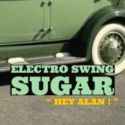 Hey Alan! - Electro Swing Sugar (2024)