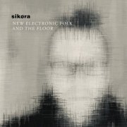 Sikora - New Electronic Folk and the Floor (2023)