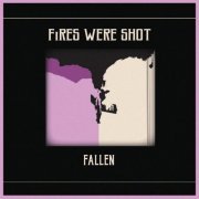 Fires Were Shot - Fallen (2019)