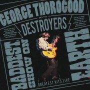 George Thorogood & The Destroyers - The Baddest Show On Earth: Greatest Hits Live (2026) [Hi-Res]
