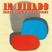 In Fields - Taken From a Fixed Point (2020)