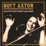 Hoyt Axton - Flashes Of Fire - Hoyts Very Best 1962-1990 (2004)