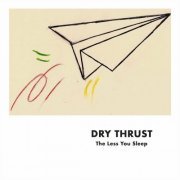 Dry Thrust - The Less You Sleep (2023)