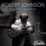 Robert Johnson - Echoes from the Crossroads (2025) Hi-Res