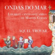 Aquel Trovar - Ondas do Mar. Las siete Cantigas d'amigo de Martin Codax (2024)