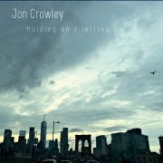 Jon Crowley - Holding On / Letting Go (2018) FLAC